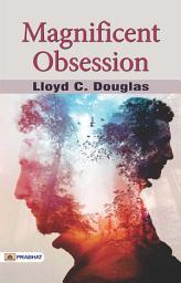 Icon image Magnificent Obsession: Magnificent Obsession: Lloyd C. Douglas' Spiritual Journey of Redemption and Healing