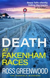 Icon image Death at Fakenham Races: The BRAND NEW addictive page-turner from Ross Greenwood for 2025