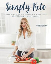 Icon image Simply Keto: A Practical Approach to Health & Weight Loss with 100+ Easy Low-Carb Recipes