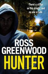 Icon image Hunter: A gripping, addictive thriller from Ross Greenwood, author of The Santa Killer