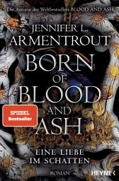 Icon image Born of Blood and Ash – Eine Liebe im Schatten: Roman