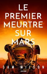 Icon image Le Premier Meurtre sur Mars