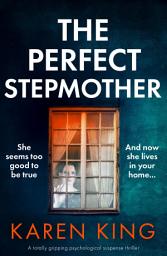 Icon image The Perfect Stepmother: A totally gripping psychological suspense thriller