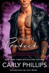 Icon image His To Protect: A Bodyguard Bad Boys/Masters and Mercenaries Novella
