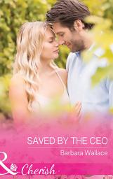 Icon image Saved By The Ceo (The Vineyards of Calanetti, Book 8) (Mills & Boon Cherish)
