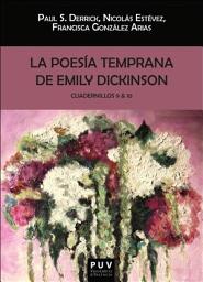 Icon image La poesía temprana de Emily Dickinson. Cuadernillos 9 & 10