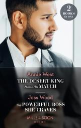 Icon image The Desert King Meets His Match / The Powerful Boss She Craves: The Desert King Meets His Match / The Powerful Boss She Craves (Scandals of the Le Roux Wedding) (Mills & Boon Modern)