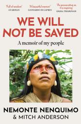 Icon image We Will Not Be Saved: A memoir of hope and resistance in the Amazon rainforest (Reese Witherspoon's Book Club Pick)