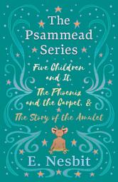 Icon image Five Children and It, The Phoenix and the Carpet, and The Story of the Amulet: The Psammead Series - Books 1 - 3