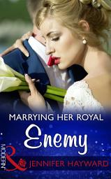 Icon image Marrying Her Royal Enemy (Kingdoms & Crowns, Book 3) (Mills & Boon Modern)