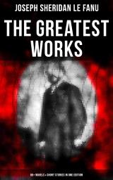 Icon image The Greatest Works of Sheridan Le Fanu (65+ Novels & Short Stories in One Edition): Mystery Classics, Gothic Horror Tales, Poems & Biography: Wylder's Hand, Willing to Die, Haunted Lives, Carmilla, Ghost Stories of Chapelizod, The Murdered Cousin, The Evil Guest, The Watcher, The Mysterious Lodger…