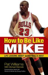 Icon image How to Be Like Mike: Life Lessons about Basketball's Best