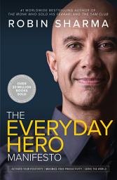 Icon image The Everyday Hero Manifesto: Activate Your Positivity, Maximize Your Productivity, Serve the World