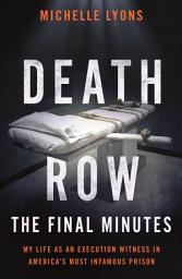 Icon image Death Row: The Final Minutes: My life as an execution witness in America's most infamous prison