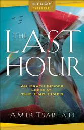 Icon image The Last Hour Study Guide: An Israeli Insider Looks at the End Times