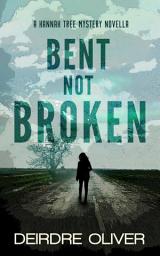 Icon image Bent not Broken: A Hannah Tree Mystery Novella