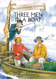 Icon image Three Men in a Boat : Om Illustrated Classics