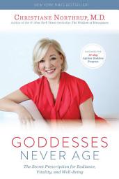 Icon image Goddesses Never Age: The Secret Prescription for Radiance, Vitality, and Well-Being