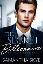 Icon image The Secret Billionaire: An Opposites Attract Billionaire Romance