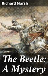 Icon image The Beetle: A Mystery: An Ancient Egyptian Shape-Shifter Haunts Victorian London