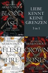 Icon image Liebe kennt keine Grenzen 1-3: Blood & Ash / Flesh & Fire / Crown & Bones: (3in1-Bundle): Drei Romane in einem Band