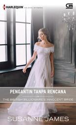 Icon image Harlequin Koleksi Istimewa: Pengantin Tanpa Rencana (The British Billionaire's Bride)