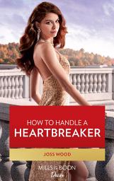 Icon image How To Handle A Heartbreaker (Texas Cattleman's Club: Fathers and Sons, Book 2) (Mills & Boon Desire)