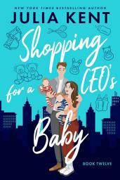 Icon image Shopping for a CEO's Baby (Shopping #12) (Romantic Comedy)