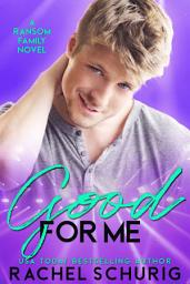 Icon image Good For Me: A Ransom Family Novel