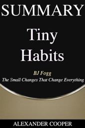 Icon image Summary of Tiny Habits: by BJ Fogg - The Small Changes That Change Everything - A Comprehensive Summary