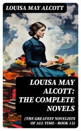 Icon image Louisa May Alcott: The Complete Novels (The Greatest Novelists of All Time – Book 15): Illustrated Edition