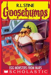 Icon image Egg Monsters from Mars (Goosebumps #42)