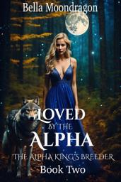 Icon image Loved by the Alpha: The Alpha King's Breeder Book 2