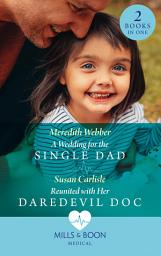 Icon image A Wedding For The Single Dad / Reunited With Her Daredevil Doc: A Wedding for the Single Dad / Reunited with Her Daredevil Doc (Mills & Boon Medical)