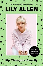 Icon image My Thoughts Exactly: Lily Allen's Brutally Honest Tell-All Memoir