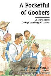 Icon image A Pocketful of Goobers: A Story about George Washington Carver