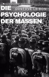 Icon image Die Psychologie der Massen: Komplettausgabe, Ausgabe 3