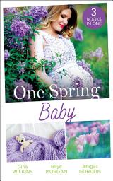 Icon image One Spring Baby: The Bachelor's Little Bonus (Proposals & Promises) / Keeping Her Baby's Secret / A Baby for the Village Doctor