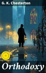 Icon image Orthodoxy: Enriched edition. Exploring Christian faith with wit and wisdom