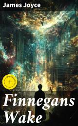 Icon image Finnegans Wake: Enriched edition. Exploring the Experimental and Dreamlike Layers of Literature