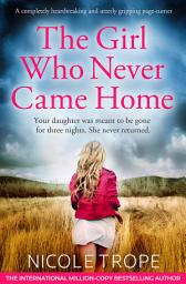 Icon image The Girl Who Never Came Home: A completely heartbreaking and utterly gripping page-turner