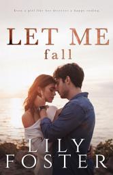 Icon image Let Me Fall: A New Adult College Romance