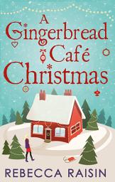 Icon image A Gingerbread Café Christmas: Christmas at the Gingerbread Café / Chocolate Dreams at the Gingerbread Cafe / Christmas Wedding at the Gingerbread Café