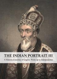 Icon image The Indian Portrait - 3: A Historical Journey of Graphic Prints up to Independence