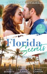 Icon image American Affairs: Florida Secrets: Her Innocence, His Conquest / The Million-Dollar Question / Dare She Kiss & Tell?