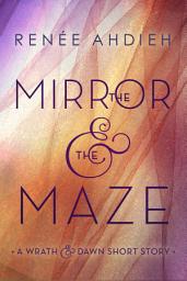 Icon image The Mirror & the Maze: A Wrath & the Dawn Short Story