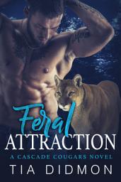 Icon image Feral Attraction (Cascade Cougar #7): Steamy Fated Mates Shifter Romance