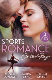 Icon image Sports Romance: On The Stage: Only the Brave Try Ballet / Married for Their Miracle Baby / Billionaire's Bride for Revenge