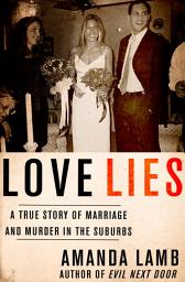 Icon image Love Lies: A True Story of Marriage and Murder in the Suburbs