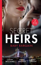 Icon image Secret Heirs: Baby Bargain: Bound by the Billionaire's Baby / An Heir Made in the Marriage Bed / An Heir to Make a Marriage